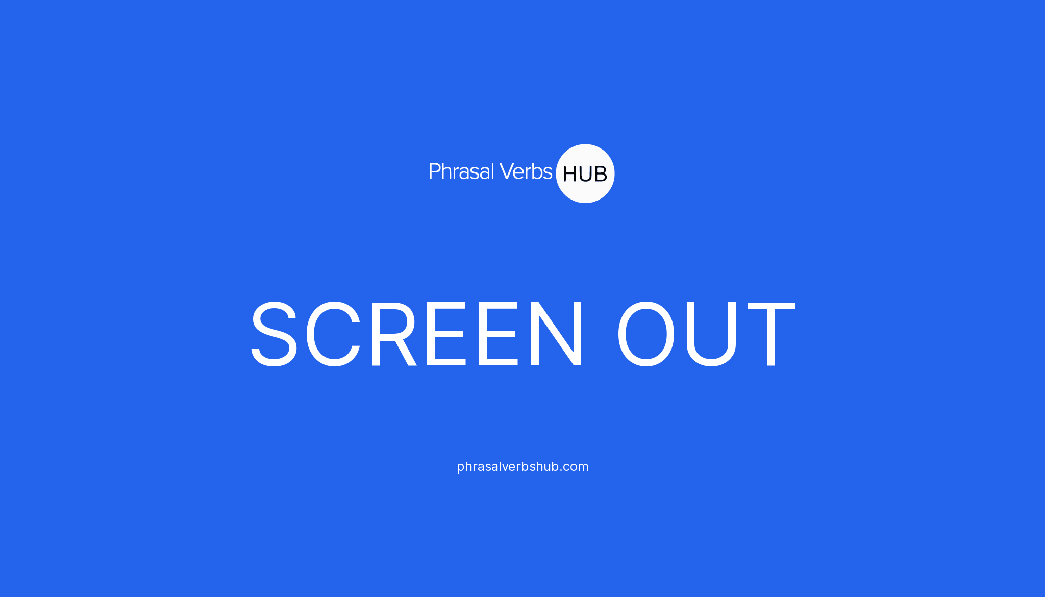 SCREEN OUT Phrasal Verb Meaning & Examples